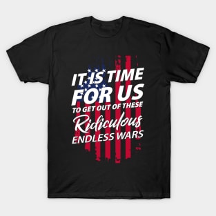 It's Time For Us To Get Out Of These Ridicules Endless War T-Shirt